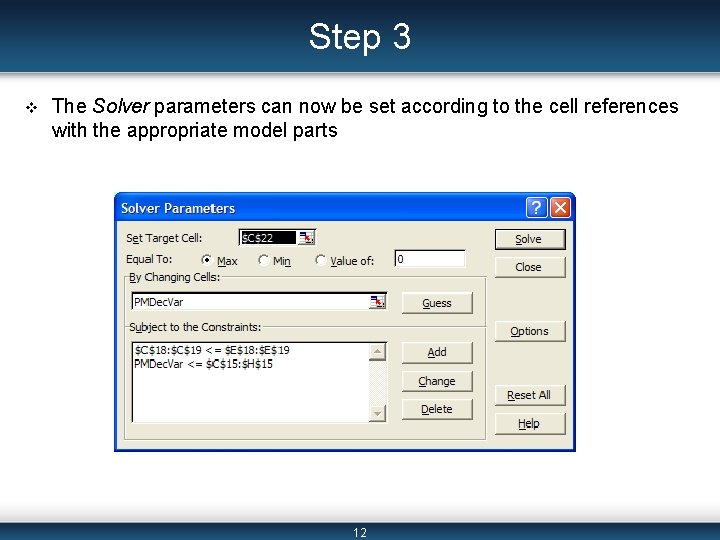 Step 3 v The Solver parameters can now be set according to the cell