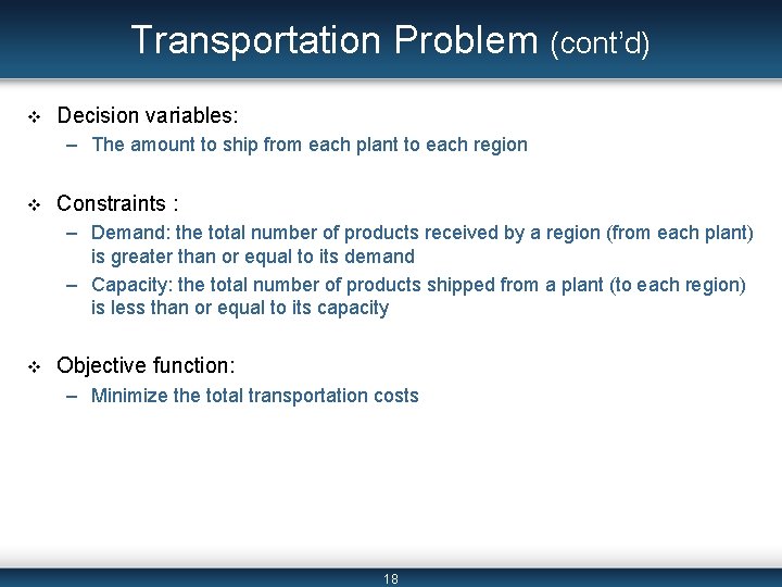 Transportation Problem (cont’d) v Decision variables: – The amount to ship from each plant