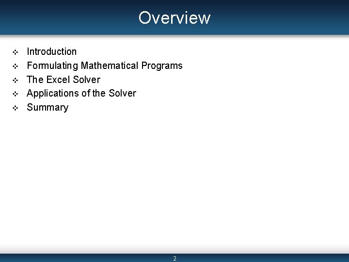 Overview v v v Introduction Formulating Mathematical Programs The Excel Solver Applications of the