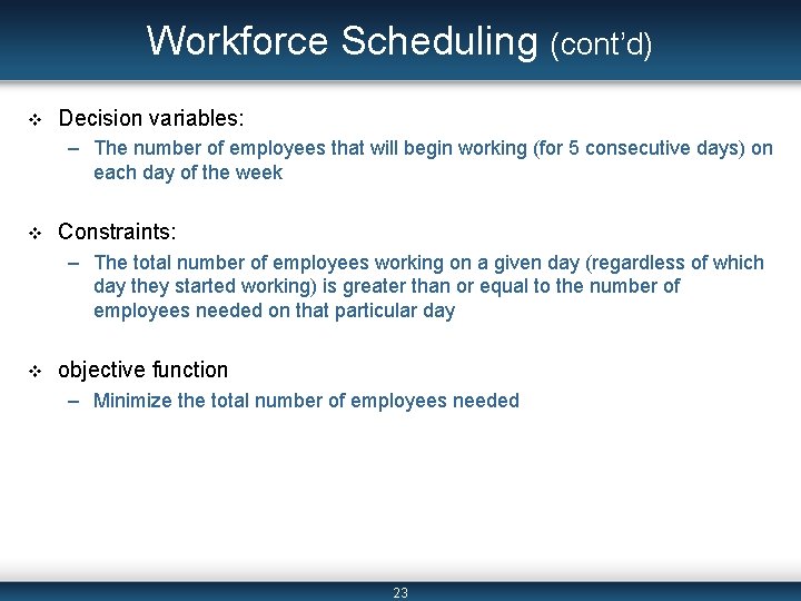 Workforce Scheduling (cont’d) v Decision variables: – The number of employees that will begin