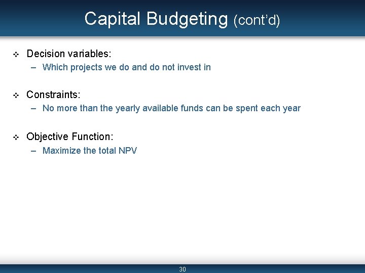 Capital Budgeting (cont’d) v Decision variables: – Which projects we do and do not
