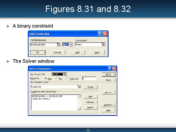 Figures 8. 31 and 8. 32 v A binary constraint v The Solver window