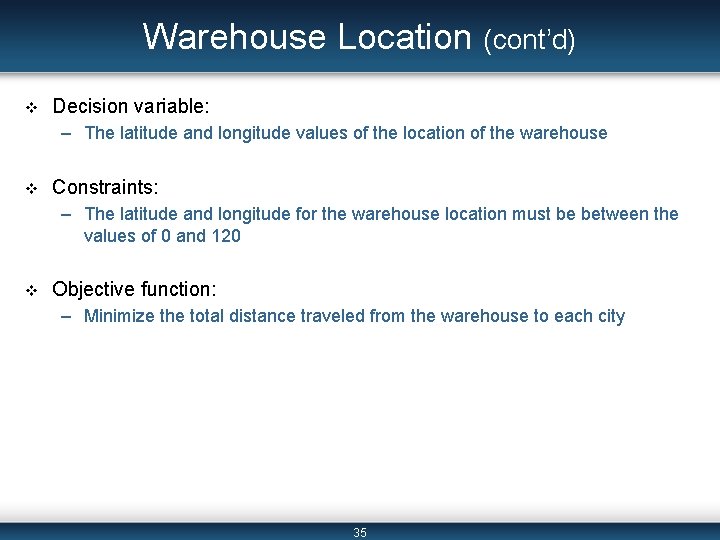 Warehouse Location (cont’d) v Decision variable: – The latitude and longitude values of the