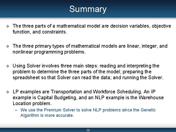 Summary v The three parts of a mathematical model are decision variables, objective function,