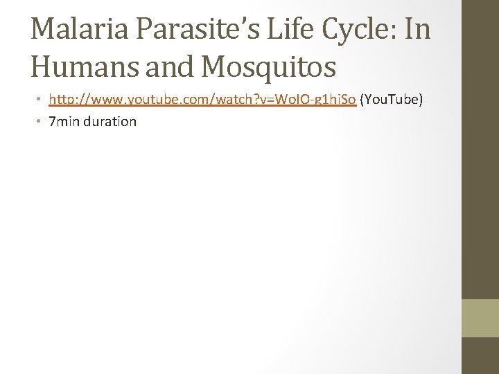 Malaria Parasite’s Life Cycle: In Humans and Mosquitos • http: //www. youtube. com/watch? v=Wo.