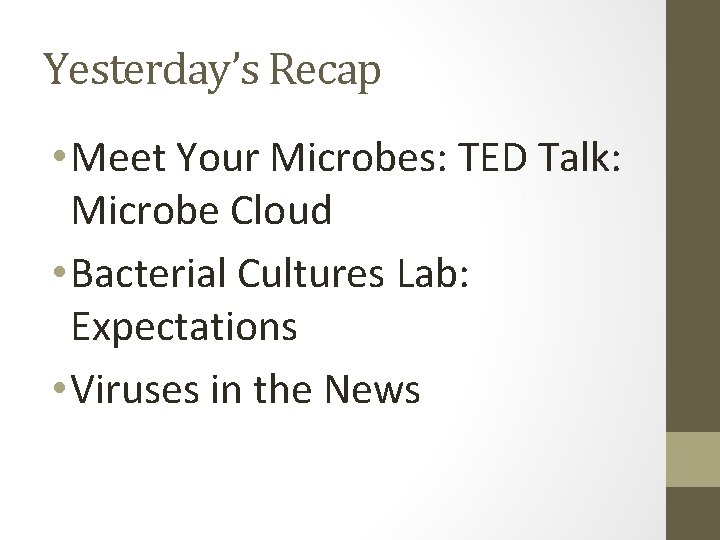 Yesterday’s Recap • Meet Your Microbes: TED Talk: Microbe Cloud • Bacterial Cultures Lab: