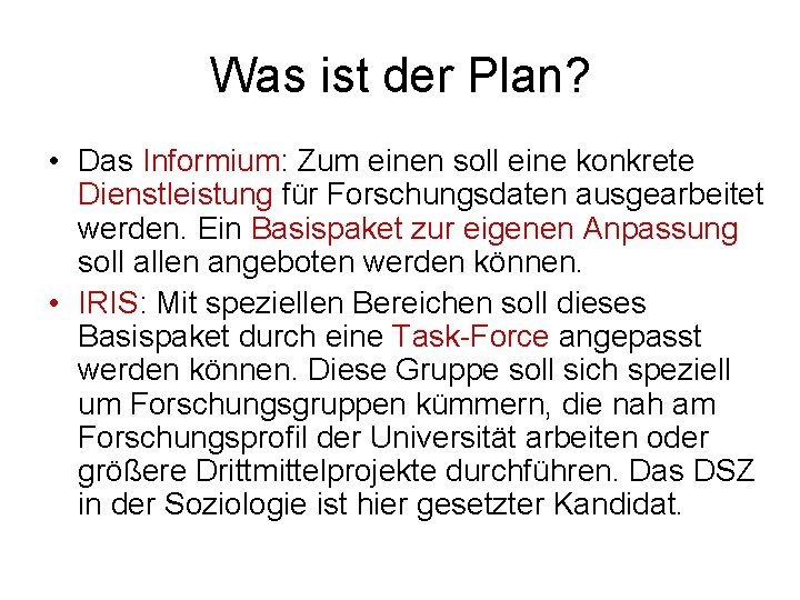 Was ist der Plan? • Das Informium: Zum einen soll eine konkrete Dienstleistung für