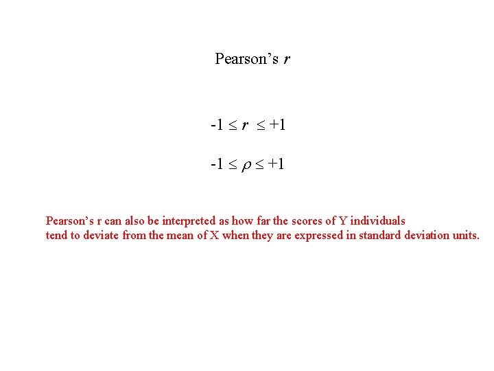 Pearson’s r -1 r +1 -1 +1 Pearson’s r can also be interpreted as