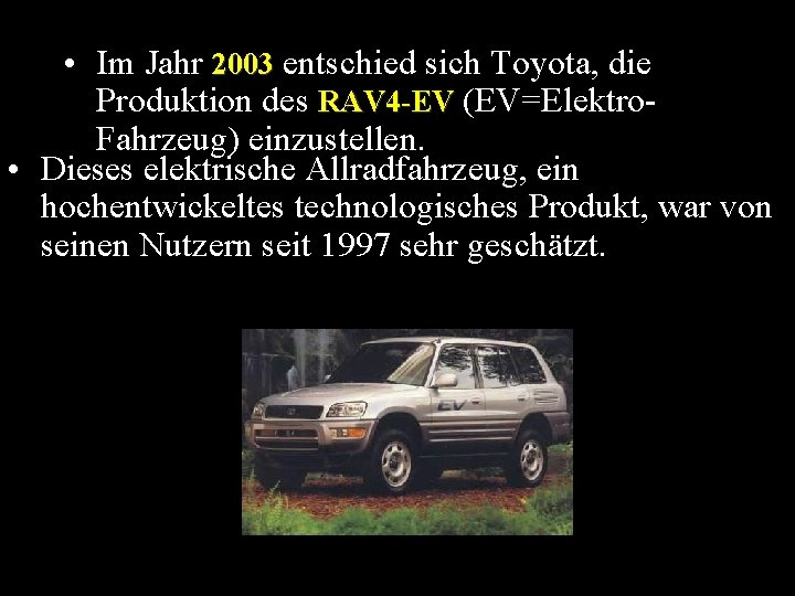  • Im Jahr 2003 entschied sich Toyota, die Produktion des RAV 4 -EV