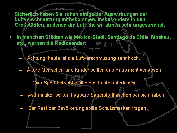  • Sicherlich haben Sie schon einige der Auswirkungen der Luftverschmutzung mitbekommen. Insbesondere in