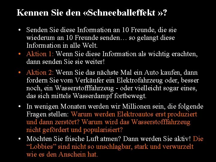 Kennen Sie den «Schneeballeffekt » ? • Senden Sie diese Information an 10 Freunde,