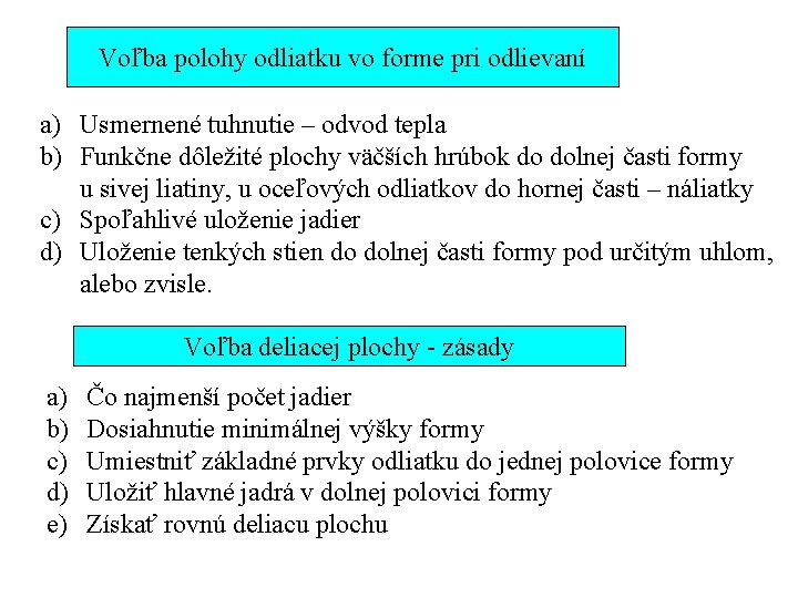 Voľba polohy odliatku vo forme pri odlievaní a) Usmernené tuhnutie – odvod tepla b)