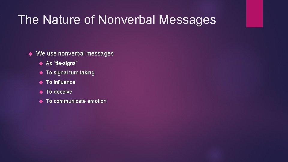 The Nature of Nonverbal Messages We use nonverbal messages As “tie-signs” To signal turn