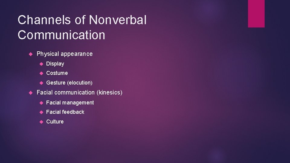 Channels of Nonverbal Communication Physical appearance Display Costume Gesture (elocution) Facial communication (kinesics) Facial