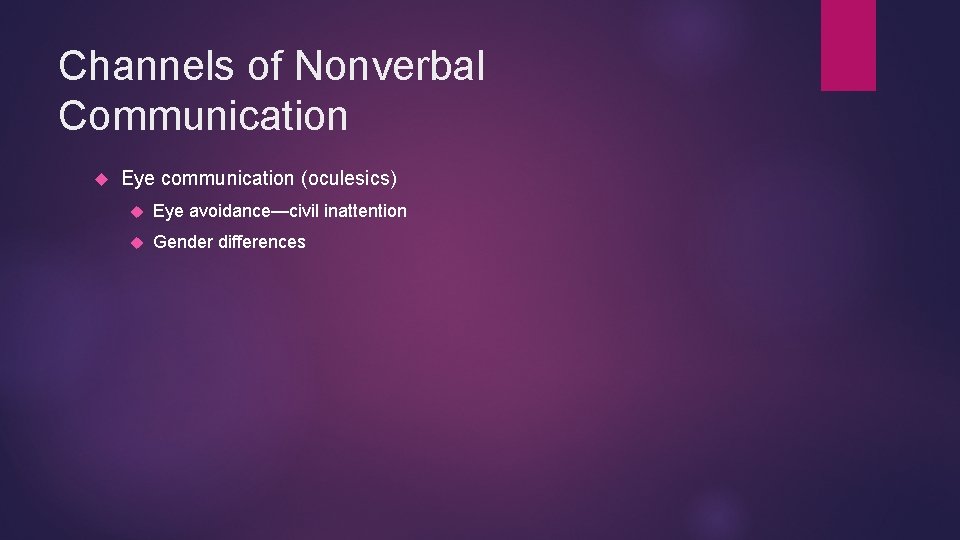 Channels of Nonverbal Communication Eye communication (oculesics) Eye avoidance—civil inattention Gender differences 