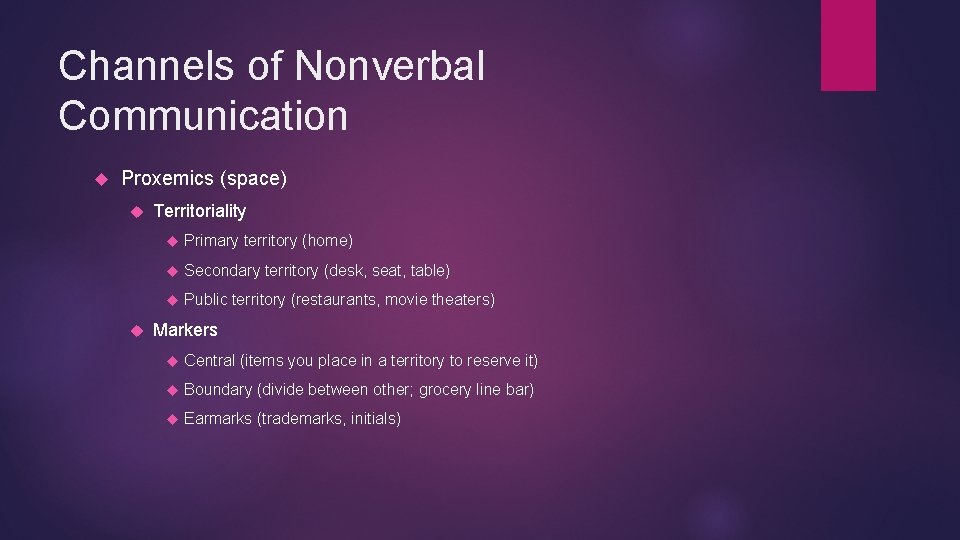 Channels of Nonverbal Communication Proxemics (space) Territoriality Primary territory (home) Secondary territory (desk, seat,