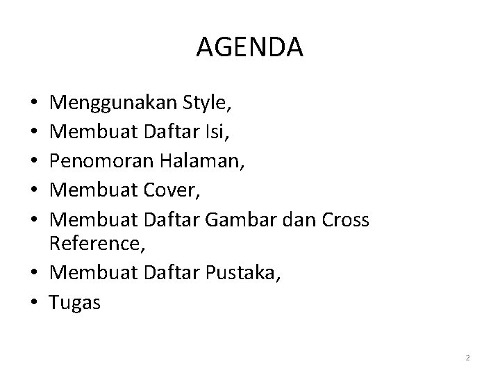 AGENDA Menggunakan Style, Membuat Daftar Isi, Penomoran Halaman, Membuat Cover, Membuat Daftar Gambar dan