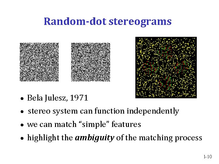 Random-dot stereograms Bela Julesz, 1971 stereo system can function independently we can match “simple”