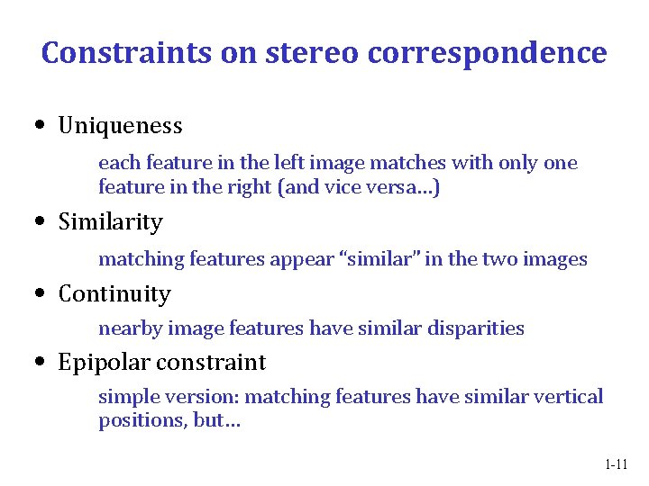 Constraints on stereo correspondence • Uniqueness each feature in the left image matches with