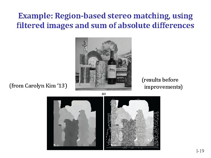 Example: Region-based stereo matching, using filtered images and sum of absolute differences (from Carolyn