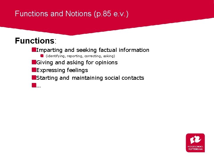 Functions and Notions (p. 85 e. v. ) Functions: Imparting and seeking factual information