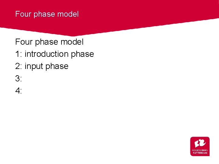 Four phase model 1: introduction phase 2: input phase 3: 4: 