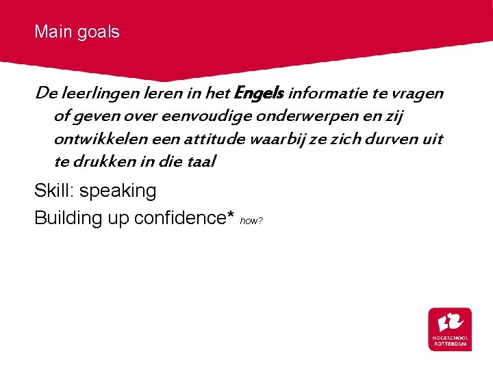 Main goals De leerlingen leren in het Engels informatie te vragen of geven over
