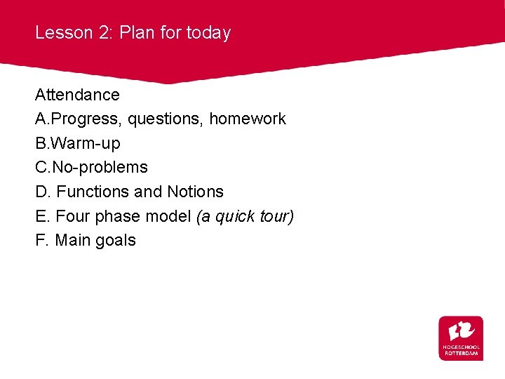 Lesson 2: Plan for today Attendance A. Progress, questions, homework B. Warm-up C. No-problems