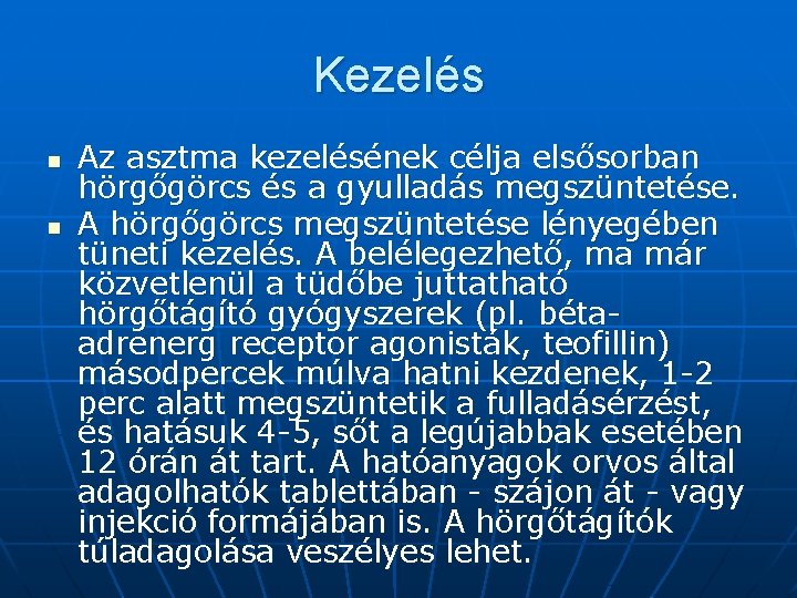 Kezelés n n Az asztma kezelésének célja elsősorban hörgőgörcs és a gyulladás megszüntetése. A