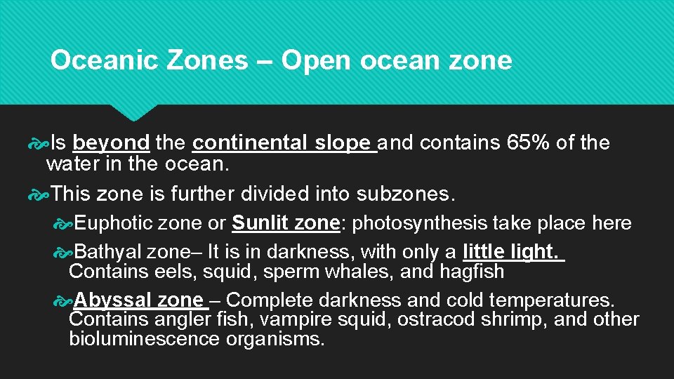Oceanic Zones – Open ocean zone Is beyond the continental slope and contains 65%