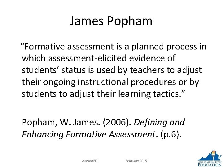 James Popham “Formative assessment is a planned process in which assessment-elicited evidence of students’