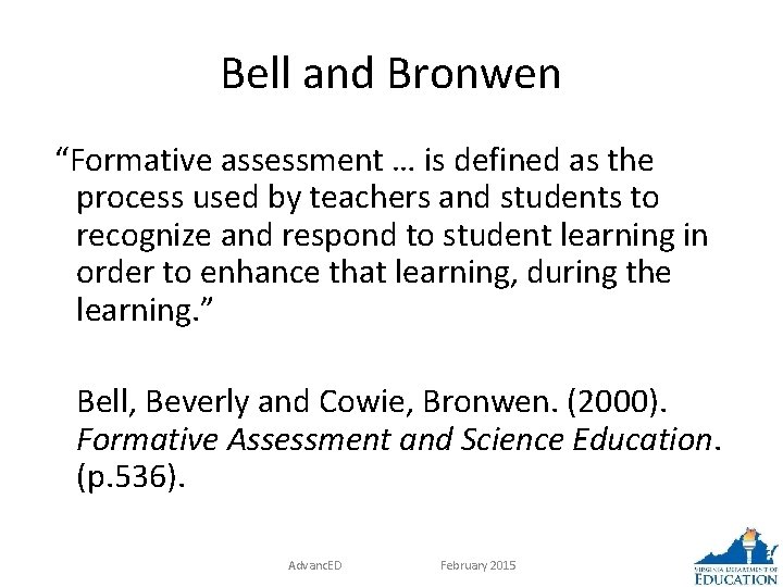 Bell and Bronwen “Formative assessment … is defined as the process used by teachers