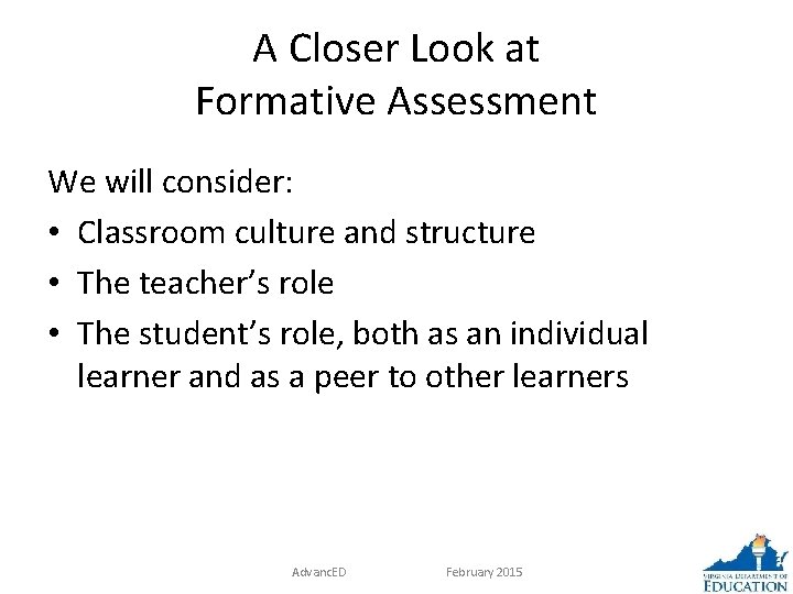 A Closer Look at Formative Assessment We will consider: • Classroom culture and structure