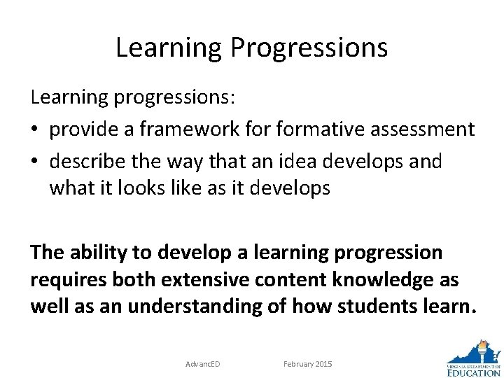 Learning Progressions Learning progressions: • provide a framework formative assessment • describe the way
