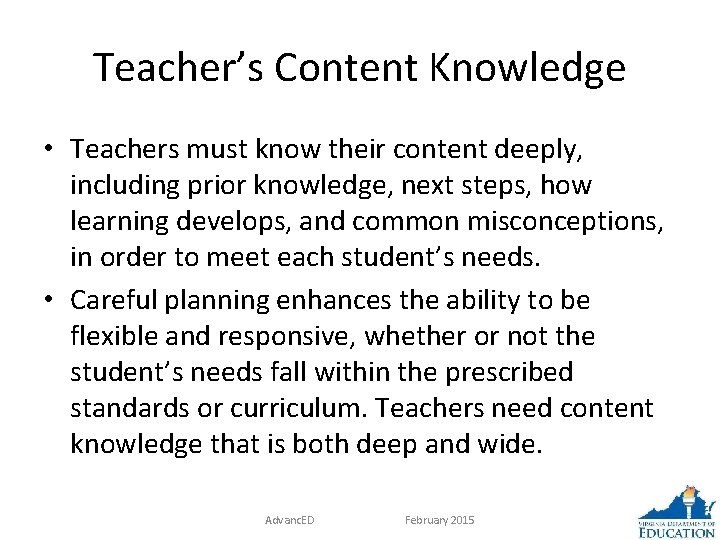 Teacher’s Content Knowledge • Teachers must know their content deeply, including prior knowledge, next