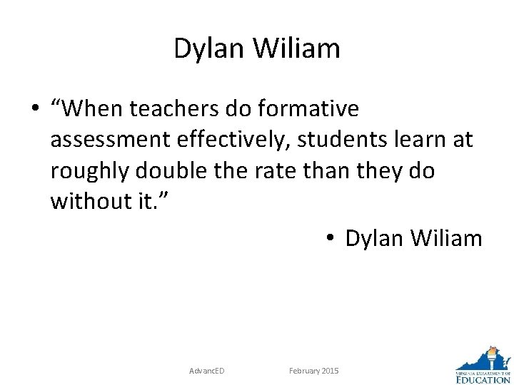 Dylan Wiliam • “When teachers do formative assessment effectively, students learn at roughly double