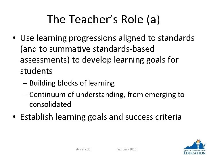 The Teacher’s Role (a) • Use learning progressions aligned to standards (and to summative