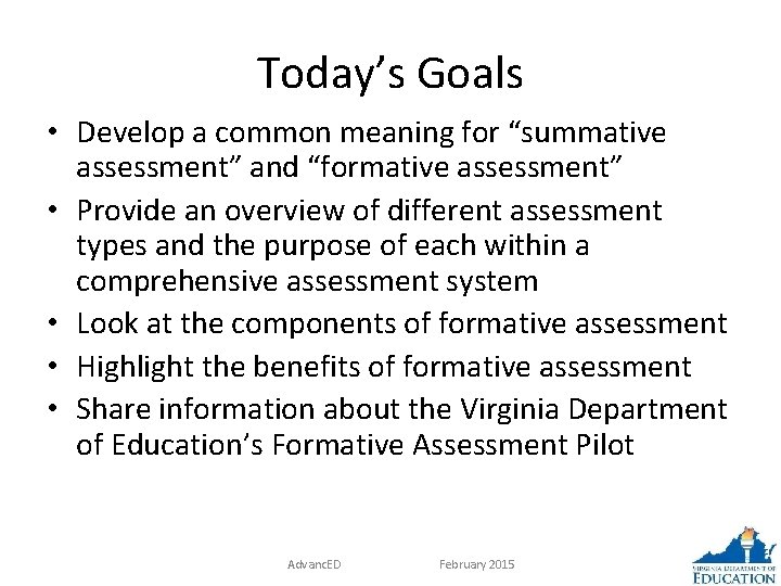 Today’s Goals • Develop a common meaning for “summative assessment” and “formative assessment” •