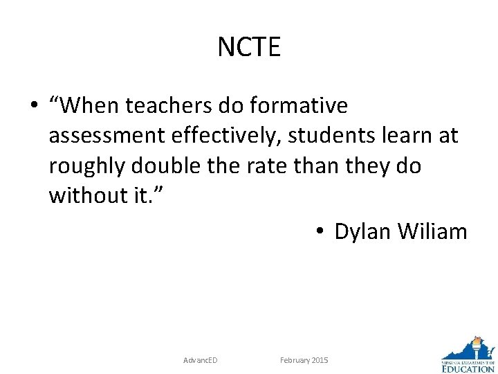 NCTE • “When teachers do formative assessment effectively, students learn at roughly double the