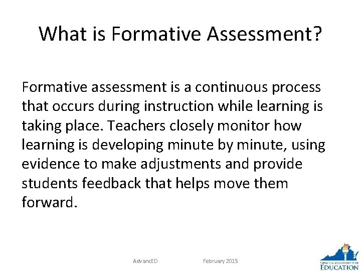 What is Formative Assessment? Formative assessment is a continuous process that occurs during instruction