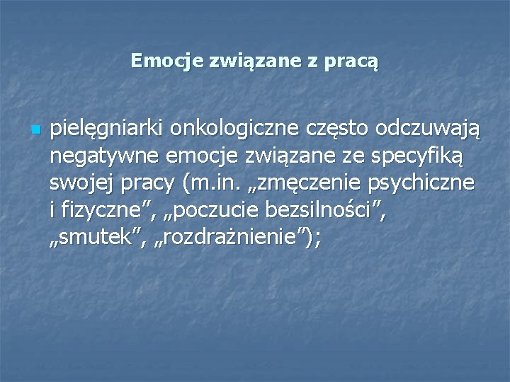 Emocje związane z pracą n pielęgniarki onkologiczne często odczuwają negatywne emocje związane ze specyfiką