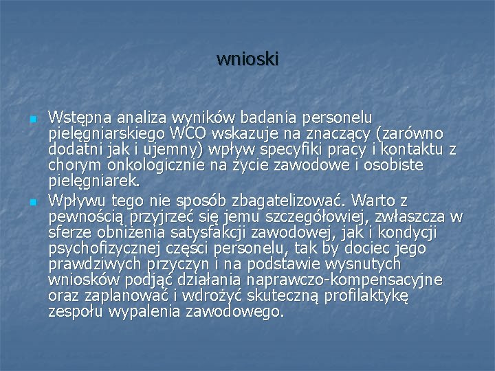 wnioski n n Wstępna analiza wyników badania personelu pielęgniarskiego WCO wskazuje na znaczący (zarówno