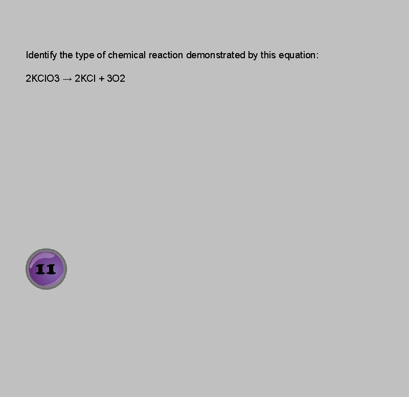 Identify the type of chemical reaction demonstrated by this equation: 2 KCl. O 3