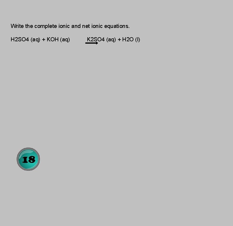 Write the complete ionic and net ionic equations. H 2 SO 4 (aq) +