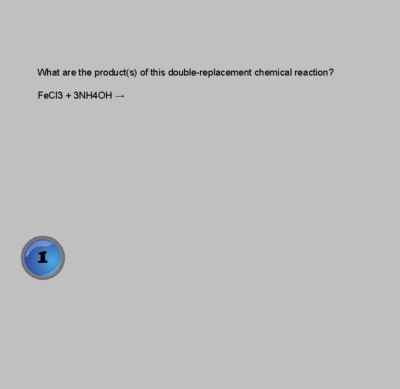 What are the product(s) of this double-replacement chemical reaction? Fe. Cl 3 + 3