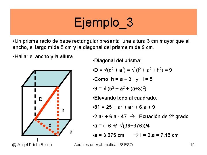 Ejemplo_3 • Un prisma recto de base rectangular presenta una altura 3 cm mayor