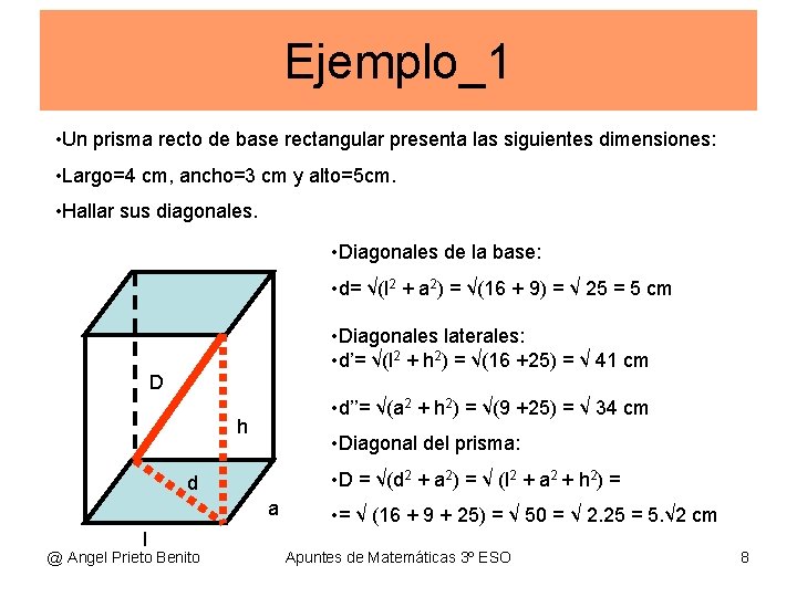 Ejemplo_1 • Un prisma recto de base rectangular presenta las siguientes dimensiones: • Largo=4