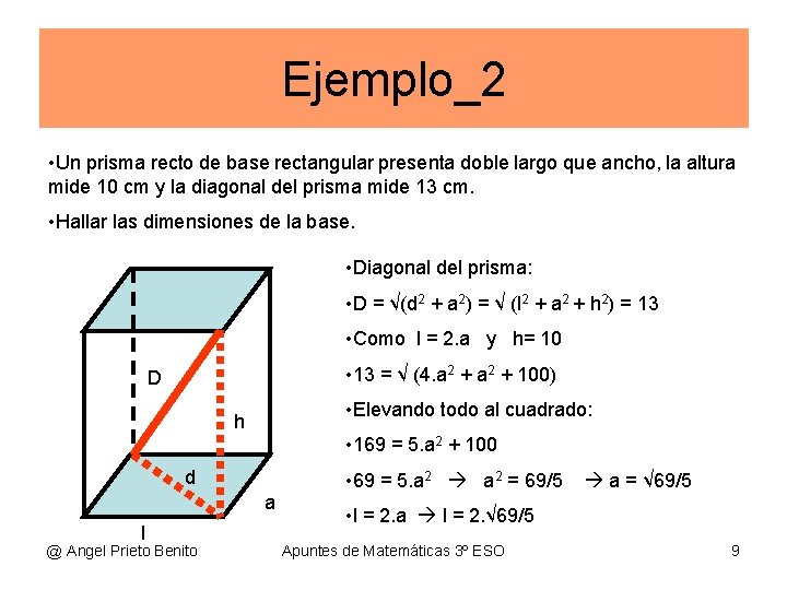 Ejemplo_2 • Un prisma recto de base rectangular presenta doble largo que ancho, la