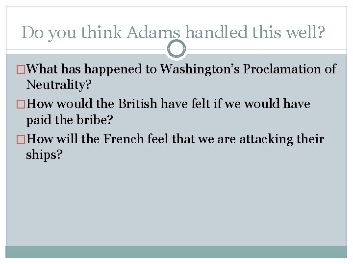 Do you think Adams handled this well? �What has happened to Washington’s Proclamation of