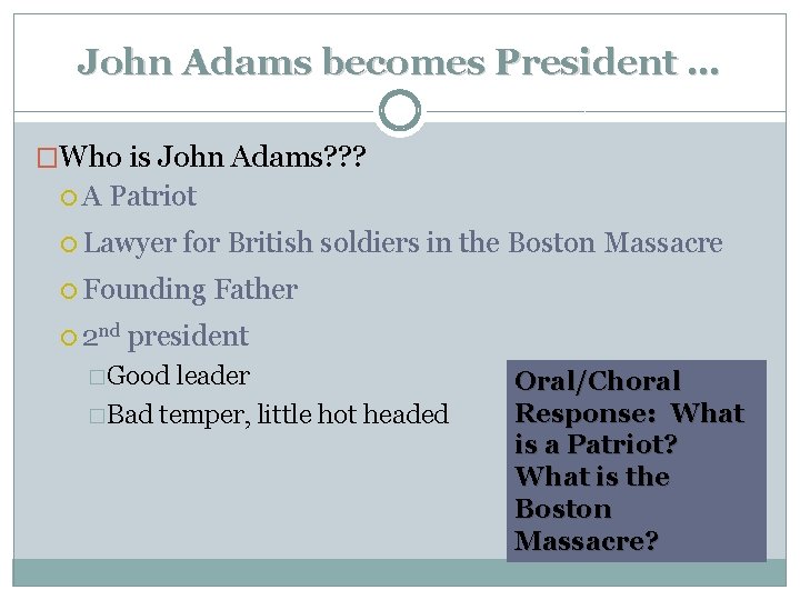 John Adams becomes President … �Who is John Adams? ? ? A Patriot Lawyer